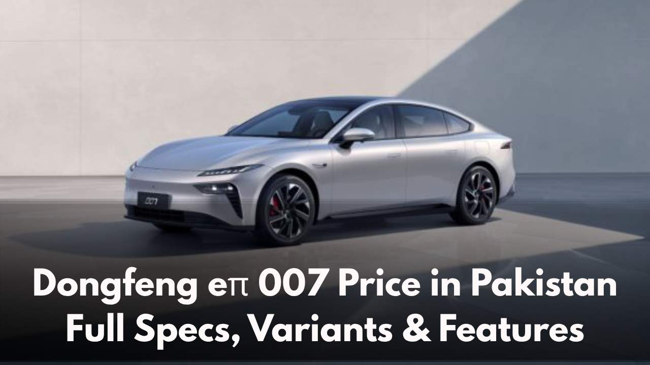 Dongfeng eπ 007 Price in Pakistan: Full Specs, Variants & Features