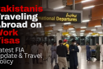 Pakistanis Traveling Abroad on Work Visas: Latest FIA Update & Travel Policy